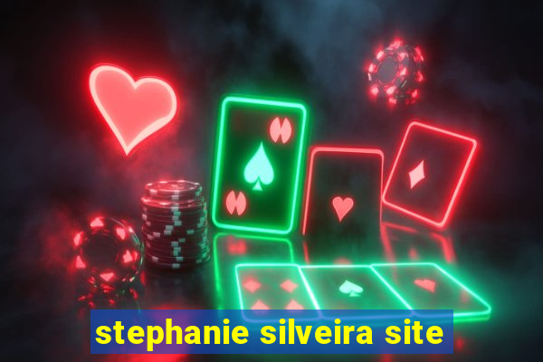 stephanie silveira site